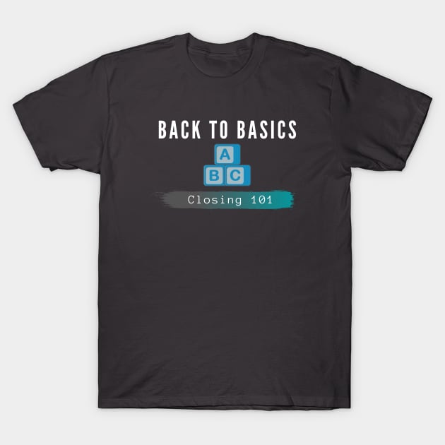 Closing 101-Back to basics T-Shirt by Closer T-shirts